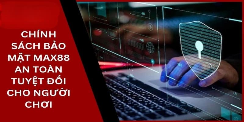 Tại sao Max88 được đánh giá cao về chính sách bảo mật